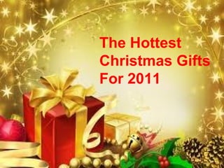 The Hottest  Christmas Gifts For 2011 