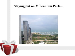 Staying put on Millennium Park
 