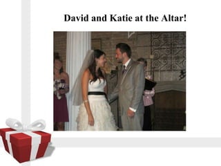 David and Katie at the Altar!
 