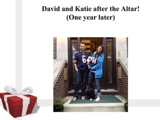 David and Katie after the Altar!
       (One year later)
 