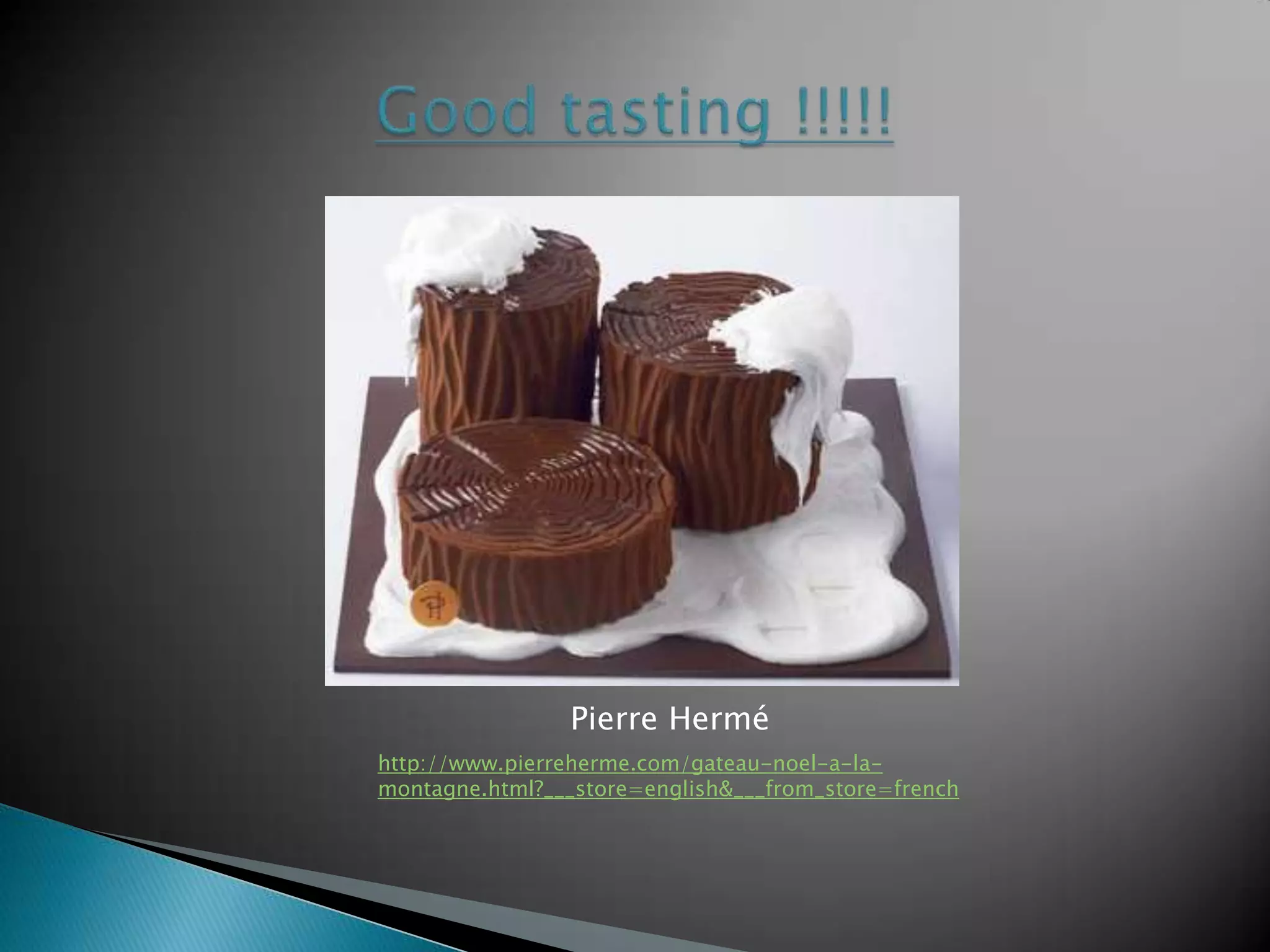 Pierre Hermé
http://www.pierreherme.com/gateau-noel-a-la-
montagne.html?___store=english&___from_store=french
 