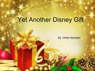Yet Another Disney Gift

              By: Chloe Samples
 
