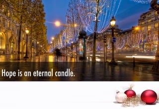 Hope is an eternal candle.

 