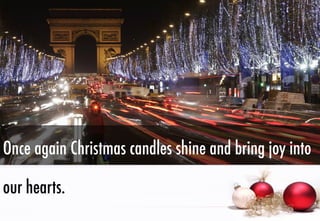 Once again Christmas candles shine and bring joy into
our hearts.

 