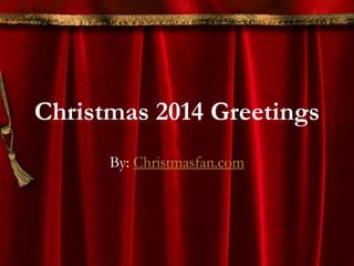 Christmas 2014 Greetings
By: Christmasfan.com
 