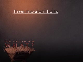 Three Important Truths
Jesus is God
 