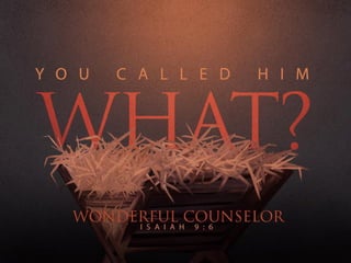 You Called Him What? Wonderful Counselor