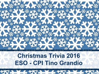 Christmas Trivia 2016
ESO - CPI Tino Grandío
 