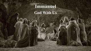Immanuel
God With Us
 