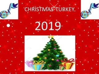 CHRİSTMAS-TURKEY
• 2019
 