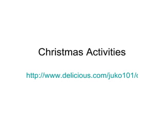 Christmas Activities http://www.delicious.com/juko101/dec2   