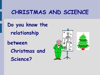 CHRISTMAS AND SCIENCE ,[object Object],[object Object]