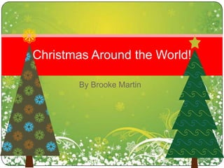 By Brooke Martin Christmas Around the World! 