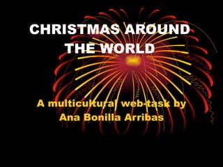 CHRISTMAS AROUND THE WORLD A multicultural web-task by Ana Bonilla Arribas 