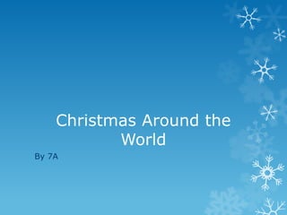 Christmas Around the
           World
By 7A
 