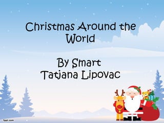 Christmas Around the
World
By Smart
Tatjana Lipovac

 