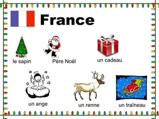 France
le sapin Père Noël un cadeau
un ange un renne un traîneau
 