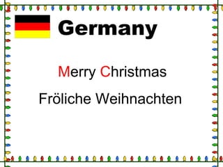 Germany
Merry Christmas
Fröliche Weihnachten
 