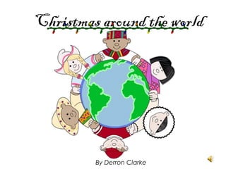 Christmas around the world

By Derron Clarke

 