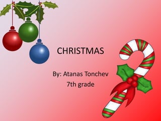 CHRISTMAS

By: Atanas Tonchev
     7th grade
 