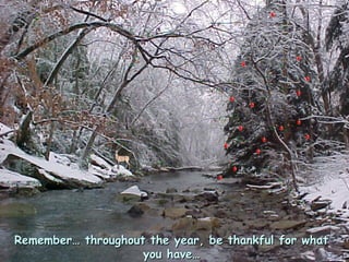 Remember… throughout the year, be thankful for whatRemember… throughout the year, be thankful for what
you have…you have…
 