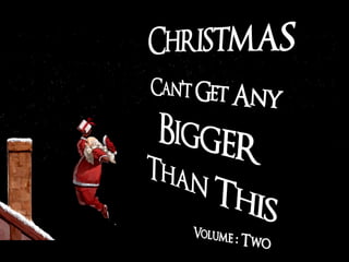Christmas Can’t Get Any Bigger Than This: Vol 2