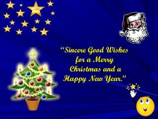 “Sincere Good Wishes
    for a Merry
   Christmas and a
 Happy New Year.”
 