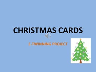 CHRISTMAS CARDS
E-TWINNING PROJECT

 