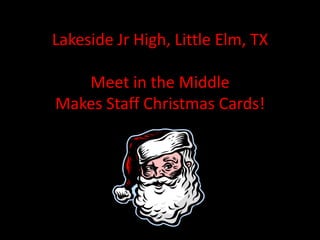 Lakeside Jr High, Little Elm, TXMeet in the MiddleMakes Staff Christmas Cards!  