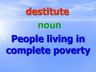 destitute
living in complete
poverty
adjective
 