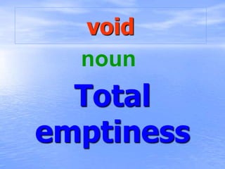void
Total
emptiness
noun
 