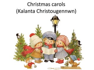 Christmas carols
(Kalanta Christougennwn)
 