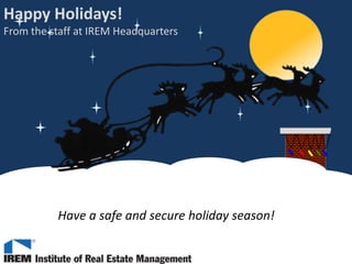 Happy Holidays!
From the staff at IREM Headquarters

Have a safe and secure holiday season!

 