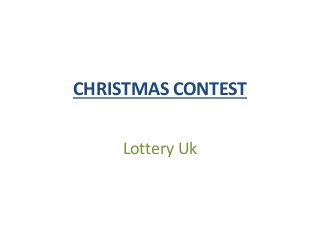 CHRISTMAS CONTEST 
Lottery Uk  