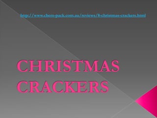 http://www.chem-pack.com.au/reviews/8-christmas-crackers.html
 