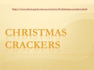 http://www.chem-pack.com.au/reviews/8-christmas-crackers.html




CHRISTMAS
CRACKERS
 