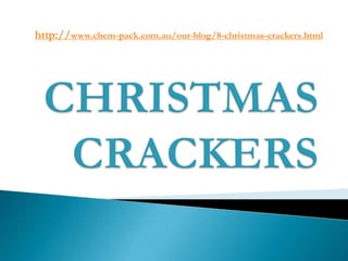 http://www.chem-pack.com.au/our-blog/8-christmas-crackers.html
 