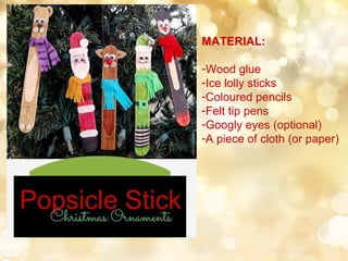 MATERIAL:
-Wood glue
-Ice lolly sticks
-Coloured pencils
-Felt tip pens
-Googly eyes (optional)
-A piece of cloth (or pape...