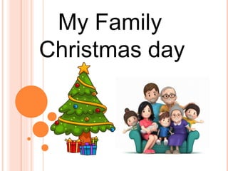 My Family
Christmas day
 