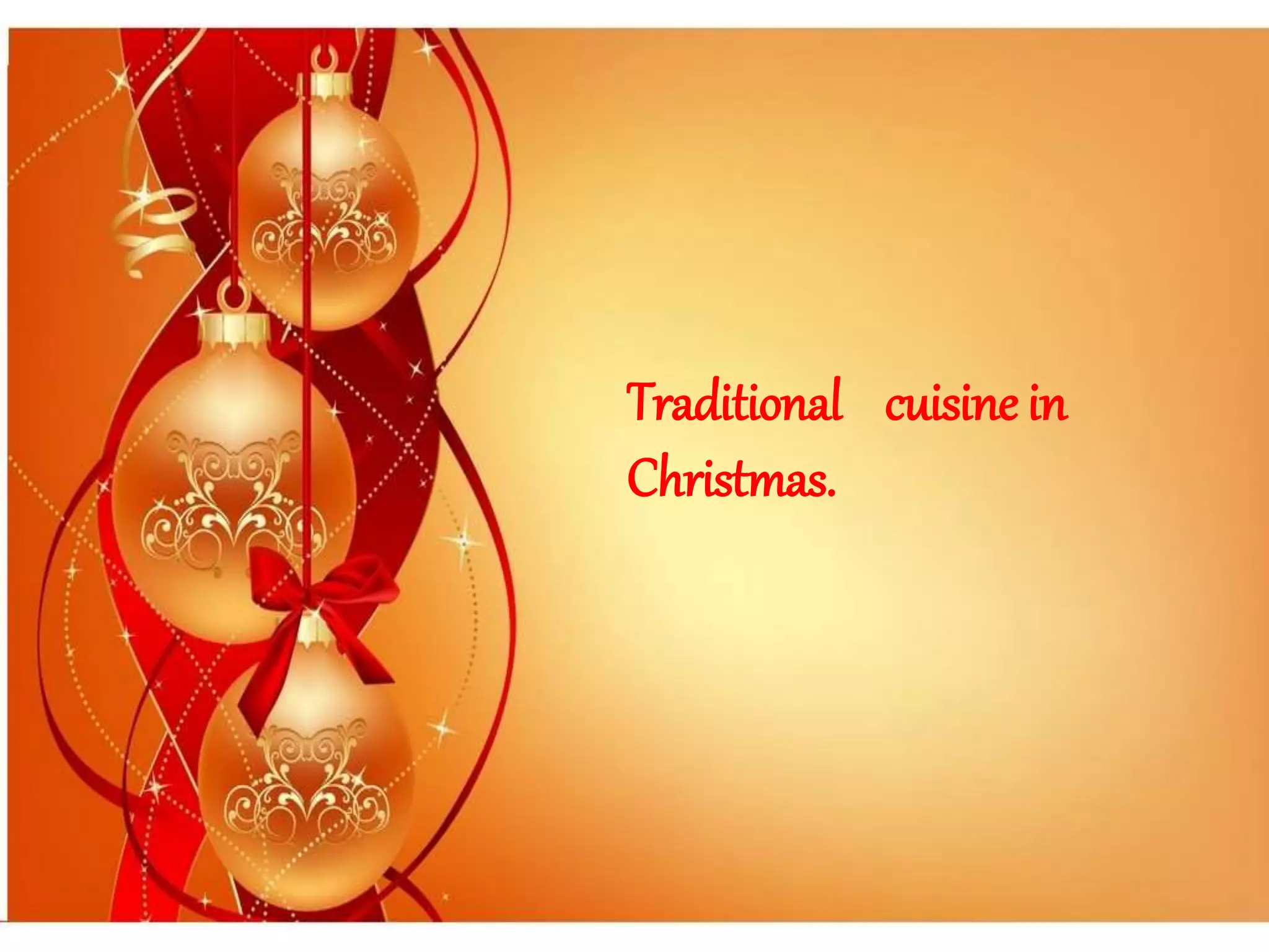 Traditional cuisine in
Christmas.