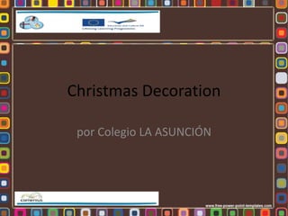 Christmas Decoration 
por Colegio LA ASUNCIÓN 
 