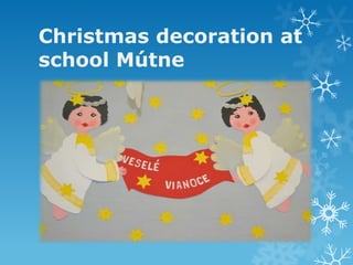 Christmas decoration at
school Mútne

 