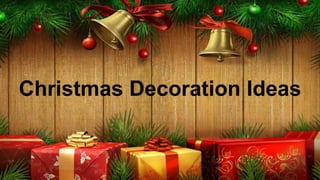 Christmas Decoration Ideas
 