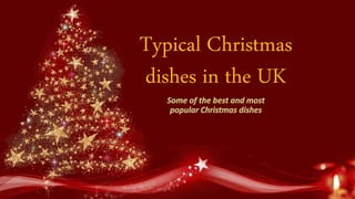 Typical Christmas
dishes in the UK
 