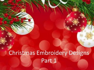 Christmas Embroidery Designs
Part 1
 