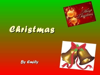 ChristmasChristmas
By EmilyBy Emily
 
