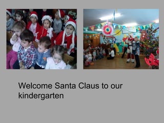 Welcome Santa Claus to our
kindergarten