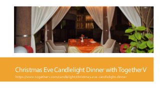 ChristmasEveCandlelightDinnerwithTogetherV
https://www.togetherv.com/candlelight/christmas-eve-candlelight-dinner
 
