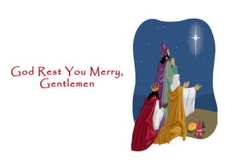 God Rest You Merry,
    Gentlemen
 