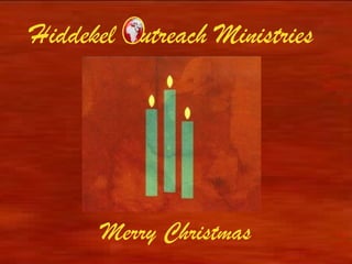 Hiddekel Outreach Ministries




       Merry Christmas
 